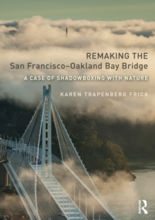 Remaking the San Francisco-Oakland Bay Bridge : A Case of Shadowboxing with Nature