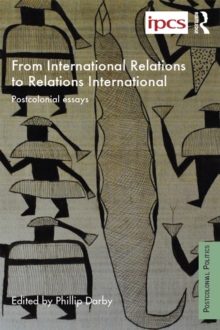 From International Relations to Relations International : Postcolonial Essays