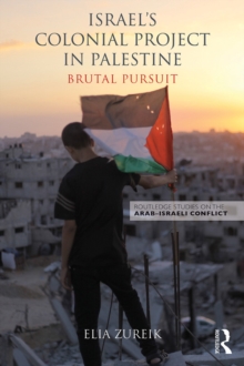 Israel's Colonial Project in Palestine : Brutal Pursuit