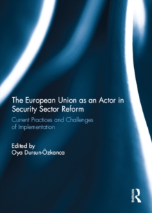 The European Union as an Actor in Security Sector Reform : Current Practices and Challenges of Implementation