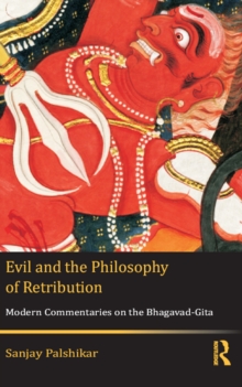 Evil and the Philosophy of Retribution : Modern Commentaries on the Bhagavad-Gita