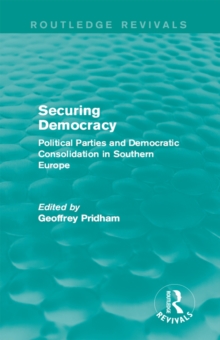 Securing Democracy : Political Parties and Democratic Consolidation in Southern Europe