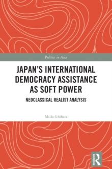 Japan's International Democracy Assistance as Soft Power : Neoclassical Realist Analysis