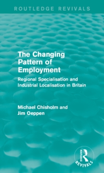 The Changing Pattern of Employment : Regional Specialisation and Industrial Localisation in Britain