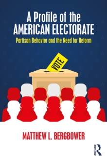 A Profile of the American Electorate : Partisan Behavior and the Need for Reform