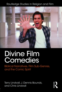 Divine Film Comedies : Biblical Narratives, Film Sub-Genres, and the Comic Spirit