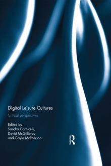 Digital Leisure Cultures : Critical Perspectives