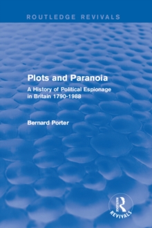 Plots and Paranoia : A History of Political Espionage in Britain 1790-1988