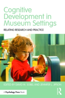 Cognitive Development in Museum Settings : Relating Research and Practice