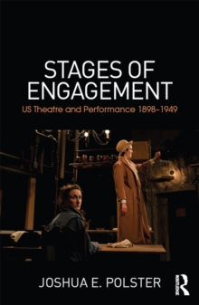 Stages of Engagement : U.S. Theatre and Performance 1898-1949