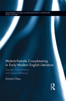 Male-to-Female Crossdressing in Early Modern English Literature : Gender, Performance, and Queer Relations