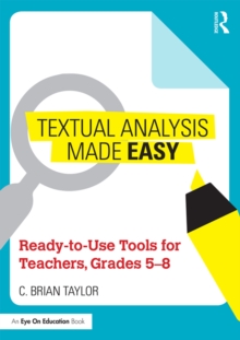 Textual Analysis Made Easy : Ready-to-Use Tools for Teachers, Grades 5-8