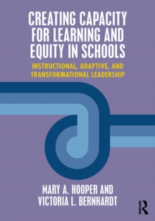 Creating Capacity for Learning and Equity in Schools : Instructional, Adaptive, and Transformational Leadership