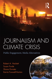 Journalism and Climate Crisis : Public Engagement, Media Alternatives