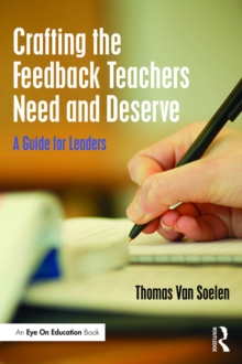 Crafting the Feedback Teachers Need and Deserve : A Guide for Leaders