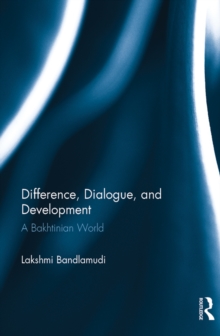 Difference, Dialogue, and Development : A Bakhtinian World