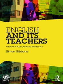 English and Its Teachers : A History of Policy, Pedagogy and Practice