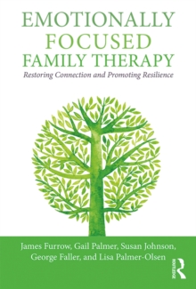 Emotionally Focused Family Therapy : Restoring Connection and Promoting Resilience