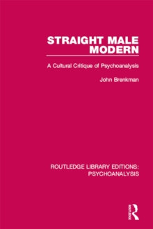 Straight Male Modern : A Cultural Critique of Psychoanalysis