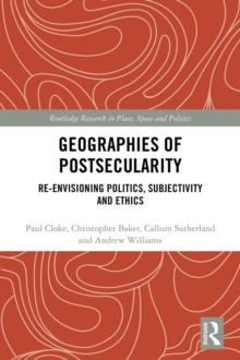 Geographies of Postsecularity : Re-envisioning Politics, Subjectivity and Ethics