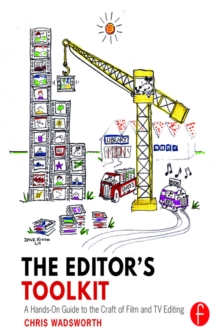 The Editor's Toolkit : A Hands-On Guide to the Craft of Film and TV Editing