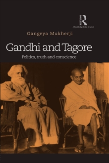 Gandhi and Tagore : Politics, truth and conscience