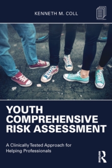 Youth Comprehensive Risk Assessment : A Clinically Tested Approach for Helping Professionals