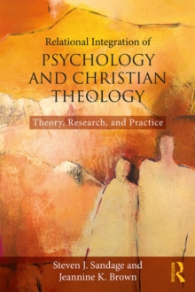 Relational Integration of Psychology and Christian Theology : Theory, Research, and Practice