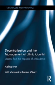 Decentralisation and the Management of Ethnic Conflict : Lessons from the Republic of Macedonia