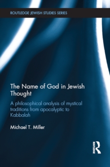 The Name of God in Jewish Thought : A Philosophical Analysis of Mystical Traditions from Apocalyptic to Kabbalah