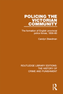 Policing the Victorian Community : The Formation of English Provincial Police Forces, 1856-80