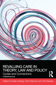 ReValuing Care in Theory, Law and Policy : Cycles and Connections