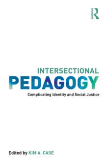 Intersectional Pedagogy : Complicating Identity and Social Justice