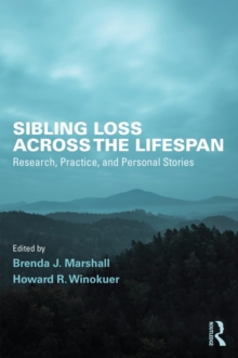 Sibling Loss Across the Lifespan : Research, Practice, and Personal Stories