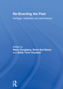 Re-Enacting the Past : Heritage, Materiality and Performance