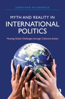 Myth and Reality in International Politics : Meeting Global Challenges through Collective Action