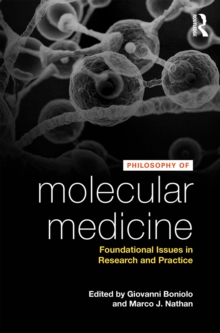 Philosophy of Molecular Medicine : Foundational Issues in Research and Practice