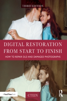 Digital Restoration from Start to Finish : How to Repair Old and Damaged Photographs