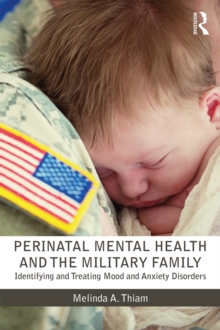 Perinatal Mental Health and the Military Family : Identifying and Treating Mood and Anxiety Disorders