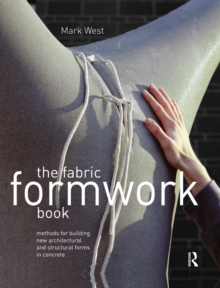 The Fabric Formwork Book : Methods for Building New Architectural and Structural Forms in Concrete