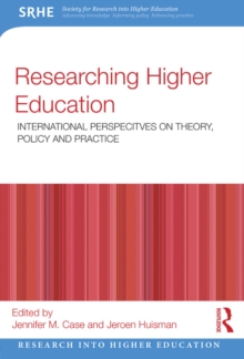 Researching Higher Education : International perspectives on theory, policy and practice