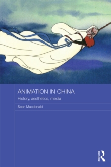 Animation in China : History, Aesthetics, Media