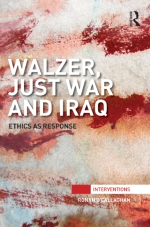 Walzer, Just War and Iraq : Ethics as Response