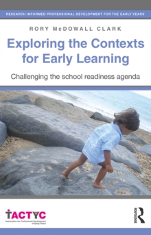 Exploring the Contexts for Early Learning : Challenging the school readiness agenda