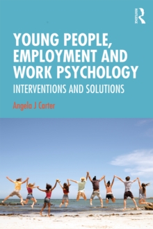 Young People, Employment and Work Psychology : Interventions and Solutions