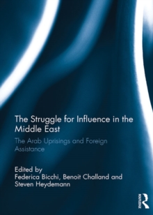 The Struggle for Influence in the Middle East : The Arab Uprisings and Foreign Assistance