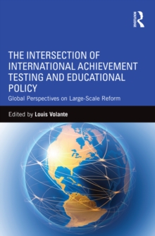 The Intersection of International Achievement Testing and Educational Policy : Global Perspectives on Large-Scale Reform