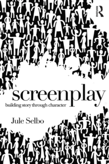 Screenplay : Building Story Through Character