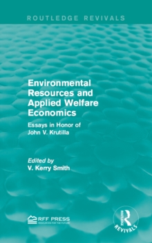 Environmental Resources and Applied Welfare Economics : Essays in Honor of John V. Krutilla