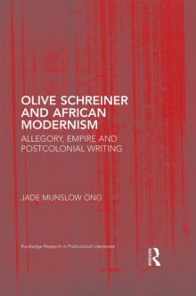 Olive Schreiner and African Modernism : Allegory, Empire and Postcolonial Writing